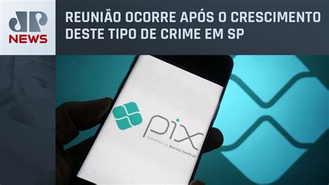 MP SP E Febrabran Discutem Medidas Para Combater Uso Do Pix Em