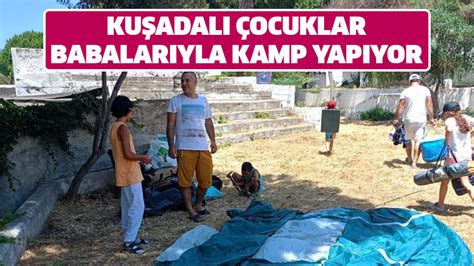 Kuşadalı çocuklar babalarıyla kamp yapıyor YeniSöke Gazetesi