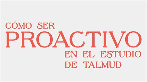 Cómo ser proactivo en el estudio de Talmud