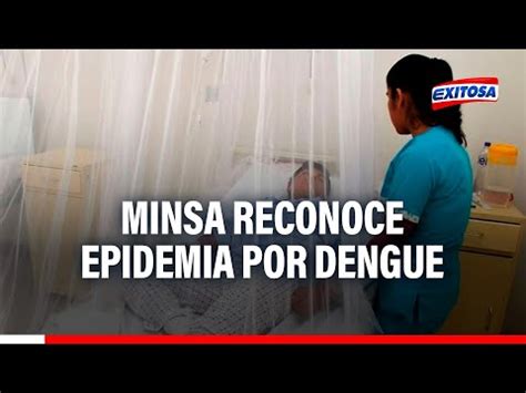 Video Minsa Reconoce Epidemia Por Dengue Tenemos 302 Distritos Con