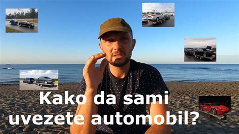 Kako Da Sami Uvezete Automobil Iz Inostranstva Da Li Se Isplati YouTube