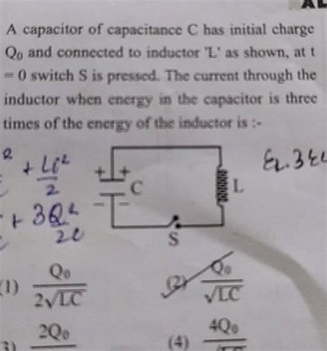 A Capacitor Of Capacitance C Has Initial Charge Q And Connected To Indu