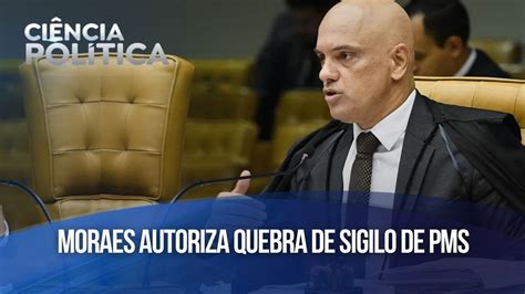 Alexandre De Moraes Autoriza Quebra De Sigilo De Pms Presos Nesta Ter A