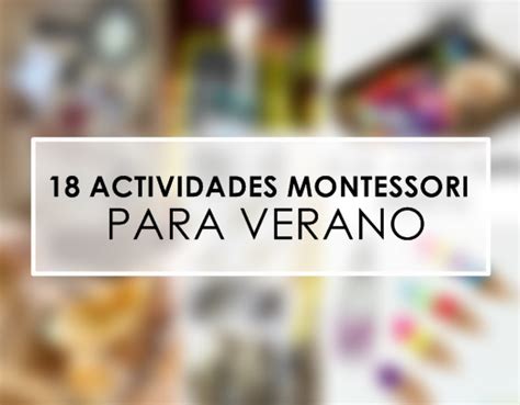 18 Actividades De Inspiración Montessori Para Verano Aprendiendo Con