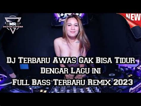 Dj Terbaru 2023 Awas Gak Bisa Tidur Dengar Lagu Ini Dj Dugem Full