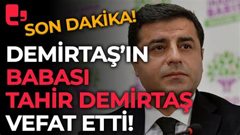 Son Dak Ka Selahattin Demirta N Babas Tahir Demirta Vefat Etti