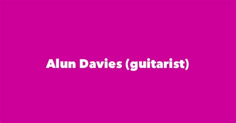 Alun Davies (guitarist) - Spouse, Children, Birthday & More