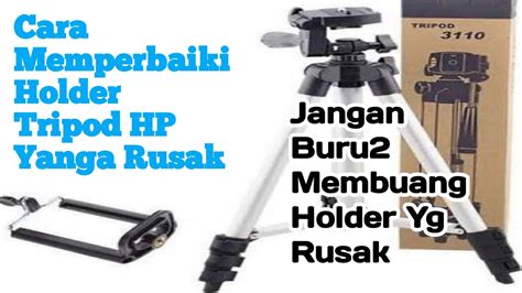 Cara Memperbaiki Holder Hp Tripod HolderHp Tripod YouTube