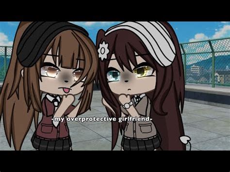 My Overprotective Girlfriend Gacha Life Part Lesbian YouTube