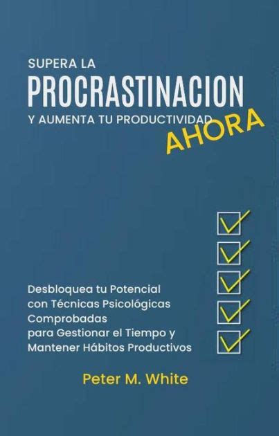 Supera la Procrastinación Ahora y Aumenta tu Productividad Desbloquea