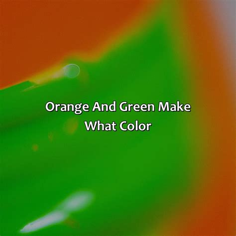 Orange And Green Make What Color - colorscombo.com