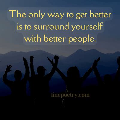 Surround Yourself With Good People Quotes Can Change You