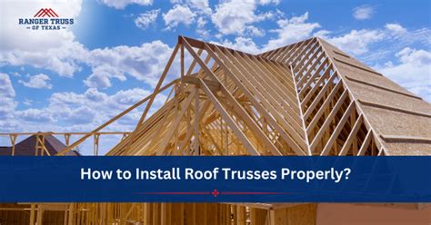 How to Install Roof Trusses Properly?