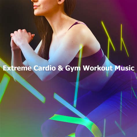 Extreme Cardio Gym Workout Music Album By Cardio Hits Workout