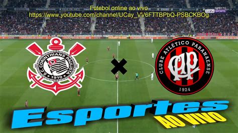 Corinthians X AtlÉtico Pr Ao Vivo Em Hd Youtube