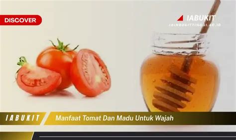 Banyak Yang Belum Tau Inilah Manfaat Tomat Dan Madu Untuk Wajah