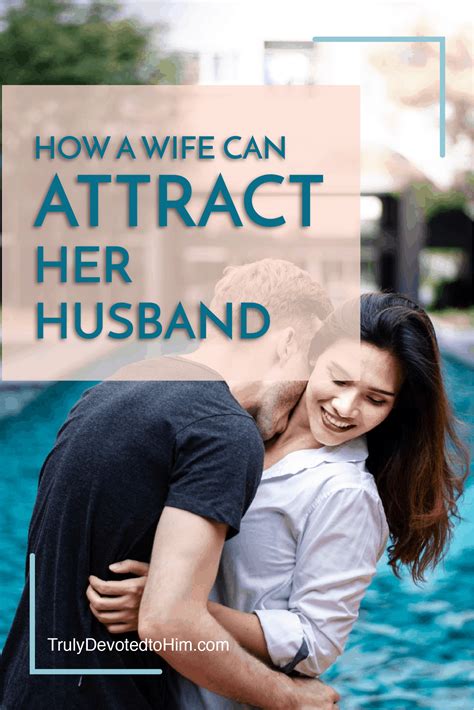 How A Wife Can Attract Her Husband Truly Devoted To Him How Are You