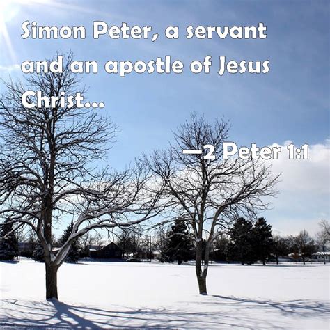 2 Peter 1:1 Simon Peter, a servant and an apostle of Jesus Christ, to ...