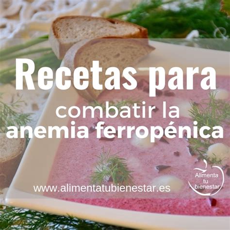 Recomendaciones Y Recetas Para Combatir La Anemia Ferropénica