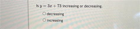 Solved Is y=3x+73 increasing or decreasing. decreasing | Chegg.com