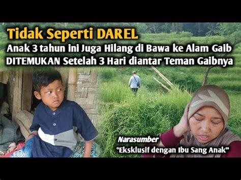 Anak 3 Tahun Ini Juga Hilang Di Bawa Masuk Ke Alam Gaib Tapi Pulang