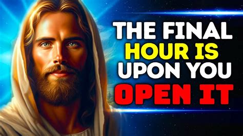 God Says The Final Hour Is Upon You Gods Message For You Today God