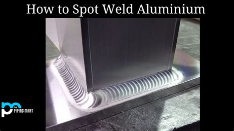 How To Spot Weld Aluminium An Overview