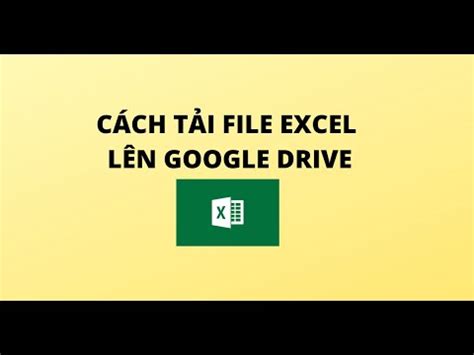 CÁCH TẢI FILE EXCEL LÊN GOOGLE DRIVE YouTube