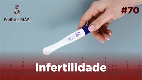 PodFalar Mãe 70 Infertilidade YouTube