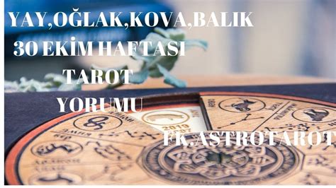 YAY OĞLAK KOVA ve BALIK BURCU 30 EKİM HAFTASI TAROT YORUMU FK