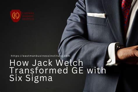 How Jack Welch Transformed Ge With Six Sigma Eastman Business Institute