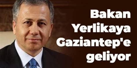 Bakan Yerlikaya Gaziantep E Geliyor