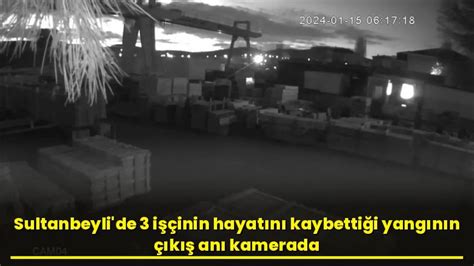 Sultanbeyli de 3 işçinin hayatını kaybettiği yangının çıkış anı kamerada