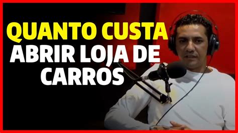 QUANTO CUSTA PARA ABRIR UMA LOJA DE CARROS YouTube