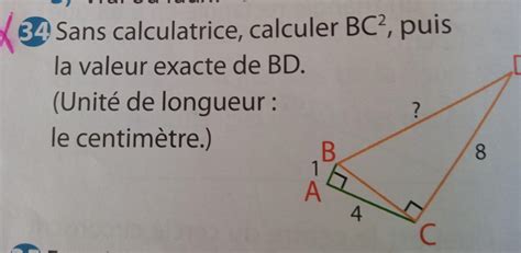 34 Sans calculatrice calculer BC2 puis la valeur exacte de BD Unité