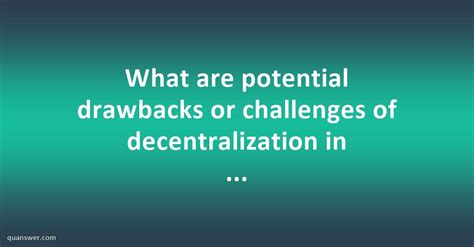 What are potential drawbacks or challenges of decentralization in ...