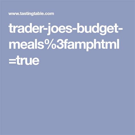 Trader Joe S Budget Meal Plan And Grocery List Tasting Table Trader