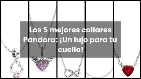 Pandora Collarlos Mejores Collares Pandora Un Lujo Para Tu Cuello