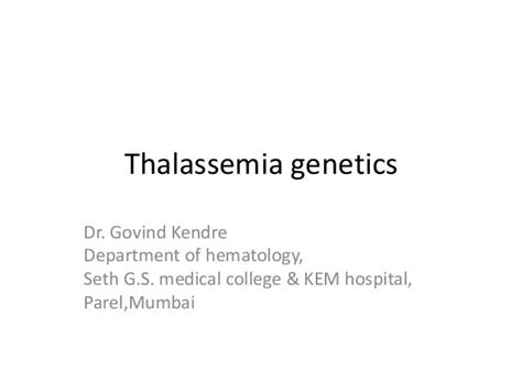 THALASSEMIA GENETICS by Seth g s medical college and kem hospital mumbai