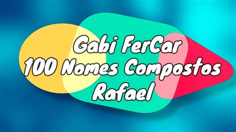 Nome Composto Com Rafael - 100 NOMES COMPOSTOS PARA RAFAEL - [NOMES COMPOSTOS] - YouTube
