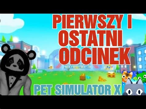 PIERWSZY I OSTATNI ODCINEK Z PET SIMULATOR X W ROBLOX NOWA GRA YouTube