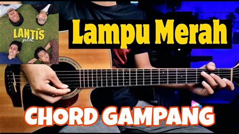 Lampu Merah Chord Gitar The Lantis Chord Versi Gampang Lengkap