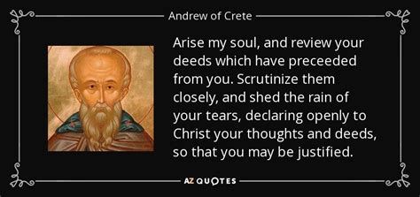 Andrew of Crete quote: Arise my soul, and review your deeds which have ...