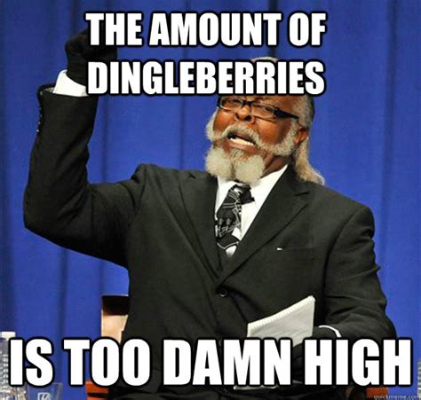 the amount of dingleberries Is too damn high - Jimmy McMillan - quickmeme