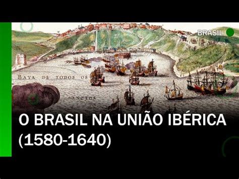 O Brasil na União Ibérica 1580 1640 História YouTube