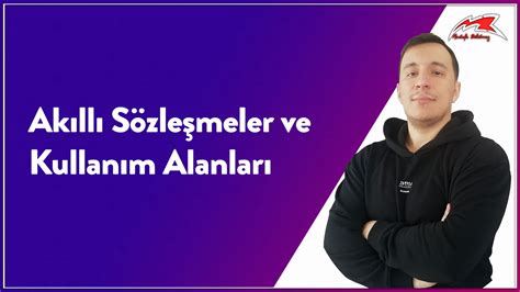 Akıllı Sözleşmeler ve Kullanım Alanları Mustafa BÜKÜLMEZ