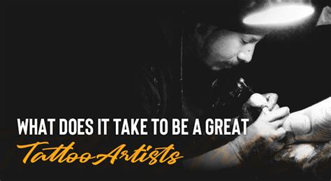 What Does It Take To Be A Great Tattoo Artist?