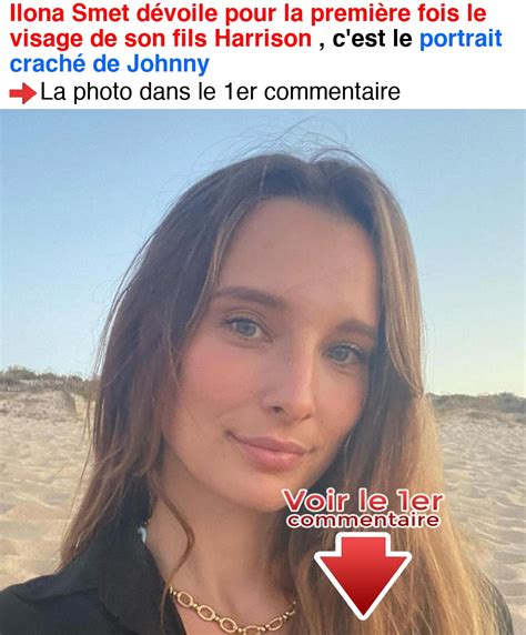 Ilona Smet D Voile Pour La Premi Re Fois Le Visage De Son Fils Harrison