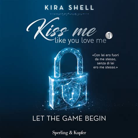 Kiss me like you love me 1: Let the game begin Audiobook by Kira Shell ...