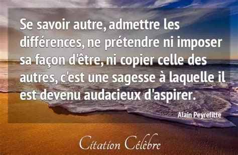 Citation Alain Peyrefitte Sagesse Se Savoir Autre Admettre Les